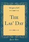 Imogen Clark - The Las' Day (Classic Reprint)