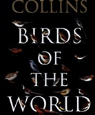 Norman Arlott, Gustavo Carrizo, Aldo A. Chiappe, Francisco Erize, Luis Huber, Jorge R Rodr Mata... - Collins Birds of the World