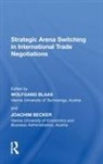 Becker, Joachim Becker, Joachim Blass Becker, Becker Joachim, Wolfgang Blass, Blass Wolfgang... - Strategic Arena Switching in International Trade Negotiations