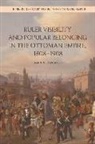 Darin Stephanov, Darin N Stephanov, Darin N. Stephanov, Stephanov Darin - Ruler Visibility and Popular Belonging in the Ottoman Empire, 1808 190