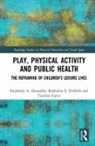 Stephanie A. Alexander, Stephanie A. (College D''etudes Mondial Alexander, Stephanie A. (College d'etudes mondiales Alexander, Stephanie A. Frohlich Alexander, Stephanie A./ Frohlich Alexander, Alexander Stephanie A.... - Play, Physical Activity and Public Health