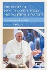 Thomas Rourke, Thomas R. Rourke, Rourke Thomas R. - Roots of Pope Francis''s Social and Political Thought