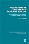Philip P. Boucher, Boucher Philip P. - Shaping of the French Colonial Empire