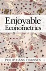 Philip Hans Franses, Philip Hans (Erasmus Universiteit Rotterd Franses, Franses Philip Hans - Enjoyable Econometrics