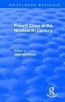 John Merriman, John Merriman, John M. Merriman - Routledge Revivals: French Cities in the Nineteenth Century (1981)