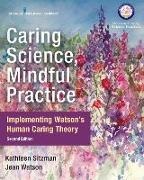 Kathleen Sitzman, Kathleen (College of Nursing Professor East Carolina University Greenville North Carolina) Sitzman, Kathleen Rn Cne Anef Sitzman, Jean Watson, Jean RN AHN-BC FAAN LL Watson, … - Caring Science, Mindful Practice Implementing WatsonÆs Human Caring Theory