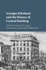 Rodney (Stockholms Universitet) Jacobso Edvinsson, Rodney Edvinsson, Rodney (Stockholms Universitet) Edvinsson, Tor Jacobson, Daniel Waldenstrom, Daniel (Uppsala Universitet Waldenstrom... - Sveriges Riksbank and the History of Central Banking