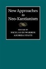 Nicolas (Katholieke Universiteit Leuven De Warren, Nicolas de Warren, Nicolas (Katholieke Universiteit Leuven De Warren, Andrea Staiti, Andrea (Boston College Staiti, Staiti Andrea - New Approaches to Neo-Kantianism