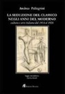 Andrea Pellegrini - La seduzione del classico negli anni del moderno. Cultura e arte italiana dal 1914 al 1920