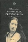 Robert Adams, P. Costantini - La bellezza in fotografia. Saggi in difesa dei valori tradizionali