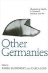 Karen Jankowsky, Carla Love - Other Germanies: Questioning Identity in Women's Literature and Art