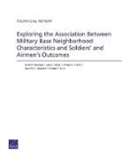 Brandon T. Dues, Gabriella C. Gonzalez, Sarah O. Meadows, Jeremy N. V. Miles, Laura L Miller, Laura L. Miller - Exploring the Association Between Military Base Neighborhood Characteristics and Soldiers' and Airmen's Outcomes