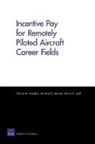 Chaitra M Hardison, Chaitra M. Hardison, Maria C Lytell, Maria C. Lytell, Michael G Mattock, Michael G. Mattock - Incentive Pay for Remotely Piloted Aircraft Career Fields