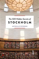 Antonia af Petersens, Nadja Endler, Antonia af Petersens, Nadja Endler - The 500 Hidden Secrets of Stockholm