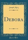 Joseph Mery, Joseph Méry - Debora (Classic Reprint)