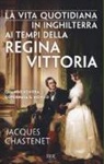 Jacques Chastenet - La vita quotidiana in Inghilterra ai tempi della regina Vittoria