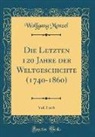 Wolfgang Menzel - Die Letzten 120 Jahre der Weltgeschichte (1740-1860), Vol. 5 of 6 (Classic Reprint)