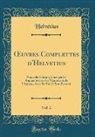 Helvétius Helvétius, Helv'tius Helv'tius - OEuvres Complettes d'Helvetius, Vol. 2