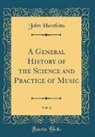 John Hawkins - A General History of the Science and Practice of Music, Vol. 1 (Classic Reprint)