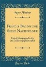Kuno Fischer - Francis Bacon und Seine Nachfolger