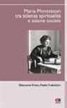 Giacomo Cives, Paola Trabalzini - Maria Montessori tra scienza, spiritualità e azione sociale