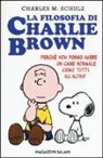 Charles M. Schulz - La filosofia di Charlie Brown. Perché non posso avere un cane normale come tutti gli altri?