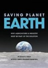 Andrew Ball, Andrew S. Ball, Duncan a. Rouch, David F. Smith - Saving Planet Earth: Why Agriculture and Industry Must Be Part of the Solution