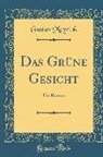 Gustav Meyrink - Das Grüne Gesicht: Ein Roman (Classic Reprint)