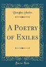 Douglas Sladen - A Poetry of Exiles (Classic Reprint)