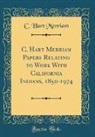 C. Hart Merriam - C. Hart Merriam Papers Relating to Work With California Indians, 1850-1974 (Classic Reprint)