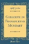 Adolf Stoltze - Gedichte in Frankfurter Mundart (Classic Reprint)