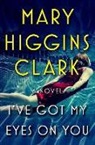 Mary Higgins Clark - I've Got My Eyes on You