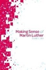 David J Lose, David J. Lose, Jean Sinclair, David J. Lose - Making Sense of Martin Luther