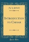 M. L. Brittain - Introduction to Caesar (Classic Reprint)