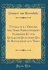 Gustave van Hoorebeke - Études sur l'Origine des Noms Patronymiques Flamands Et sur Quelques Questions Qui Se Rattachent aux Noms (Classic Reprint)