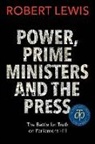 Robert Lewis - Power, Prime Ministers and the Press