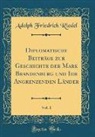 Adolph Friedrich Riedel - Diplomatische Beiträge zur Geschichte der Mark Brandenburg und Ihr Angrenzenden Länder, Vol. 1 (Classic Reprint)