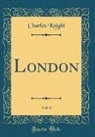 Charles Knight - London, Vol. 6 (Classic Reprint)