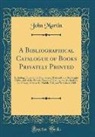 John Martin - A Bibliographical Catalogue of Books Privately Printed
