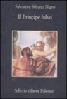 Salvatore Silvano Nigro - Il principe fulvo