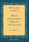William Quinn - What Civilization Owes to the Church (Classic Reprint)