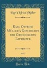 Karl Otfried Muller, Karl Otfried Müller - Karl Otfried Müller's Geschichte der Griechischen Literatur, Vol. 2 (Classic Reprint)