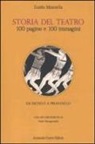 Guido Mazzella - Storia del teatro. 100 pagine e 100 immagini. Da Eschilo a Pirandello