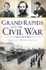 Roger L. Rosentreter - Grand Rapids and the Civil War