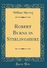 William Harvey - Robert Burns in Stirlingshire (Classic Reprint)