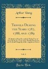 Arthur Young - Travels During the Years 1787, 1788, and 1789, Vol. 1