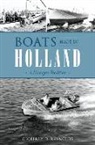 Geoffrey D. Reynolds - Boats Made in Holland: A Michigan Tradition