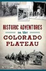 Bob Silbernagel - Historic Adventures on the Colorado Plateau