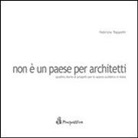 Fabrizio Toppetti - Non è un paese per architetti. Quattro storie di progetti per lo spazio pubblico in Italia