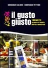 Giovanna Baldini, Cristiana Vettori - Il gusto giusto. 100 ricette al sapore di legalità, libertà e democrazia